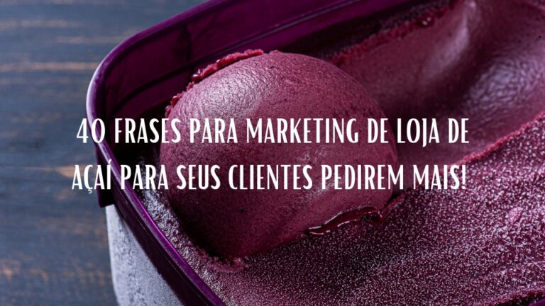 40 frases para marketing de loja de açaí para seus clientes pedirem mais!
